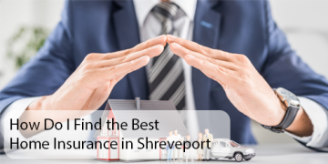 How Do I Find the Best Home Insurance in Shreveport?